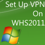 How to Set Up VPN for Windows Home Server 2011